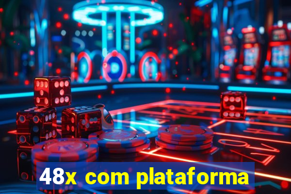 48x com plataforma